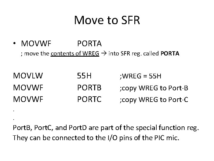 Move to SFR • MOVWF PORTA ; move the contents of WREG into SFR