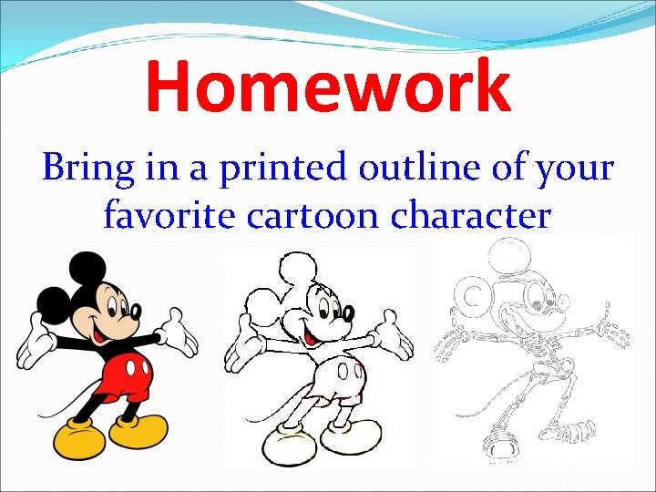 Homework Bring in a printed outline of your favorite cartoon character  Homework Bring in a printed outline of your favorite cartoon character