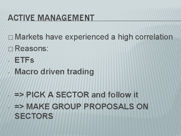 ACTIVE MANAGEMENT � Markets have experienced a high correlation � Reasons: - ETFs -