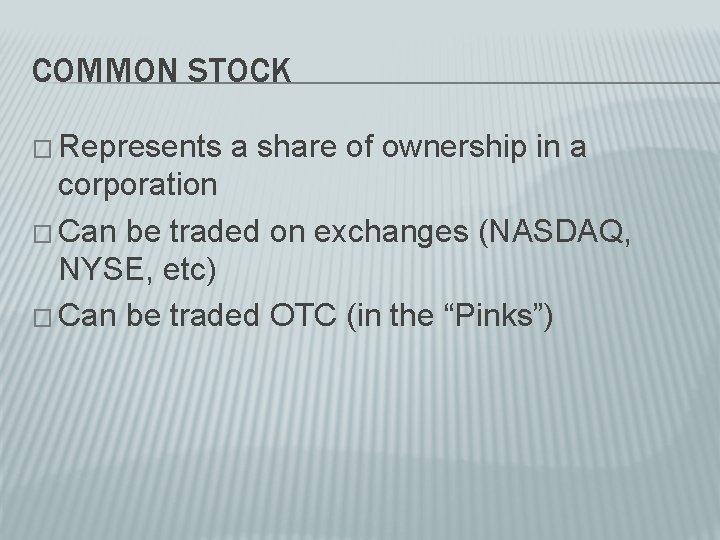 COMMON STOCK � Represents a share of ownership in a corporation � Can be