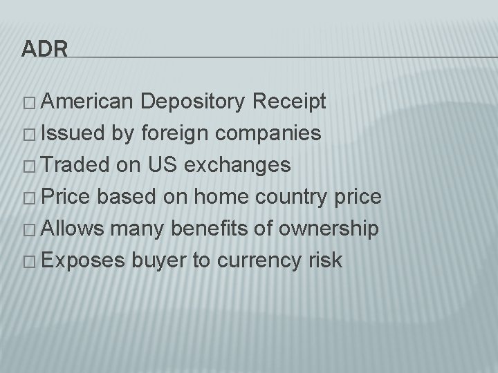 ADR � American Depository Receipt � Issued by foreign companies � Traded on US