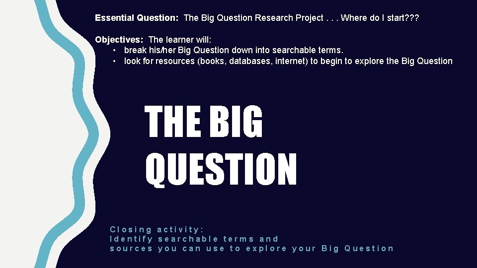 Essential Question: The Big Question Research Project. . . Where do I start? ?