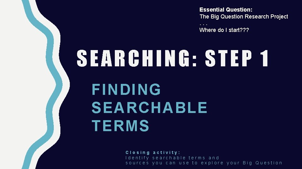 Essential Question: The Big Question Research Project. . . Where do I start? ?