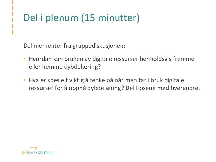 Del i plenum (15 minutter) Del momenter fra gruppediskusjonen: • Hvordan kan bruken av