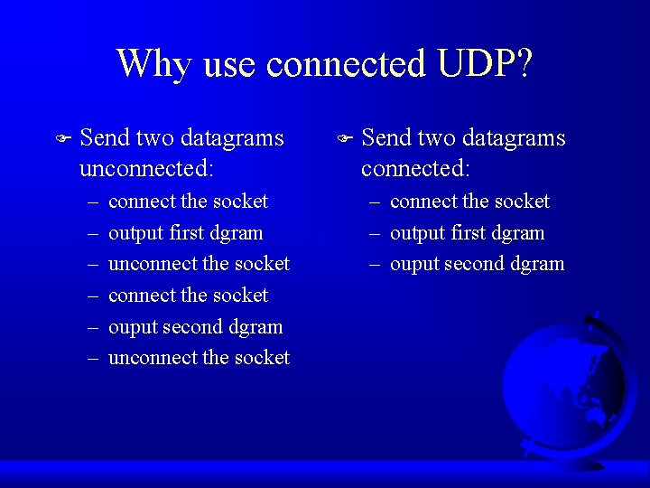 Why use connected UDP? F Send two datagrams unconnected: – – – connect the