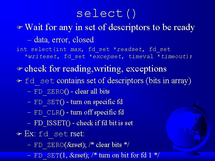 select() F Wait for any in set of descriptors to be ready – data,