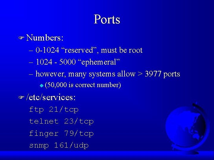 Ports F Numbers: – 0 -1024 “reserved”, must be root – 1024 - 5000