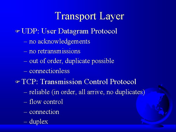 Transport Layer F UDP: User Datagram Protocol – no acknowledgements – no retransmissions –