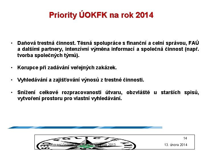 Priority ÚOKFK na rok 2014 • Daňová trestná činnost. Těsná spolupráce s finanční a