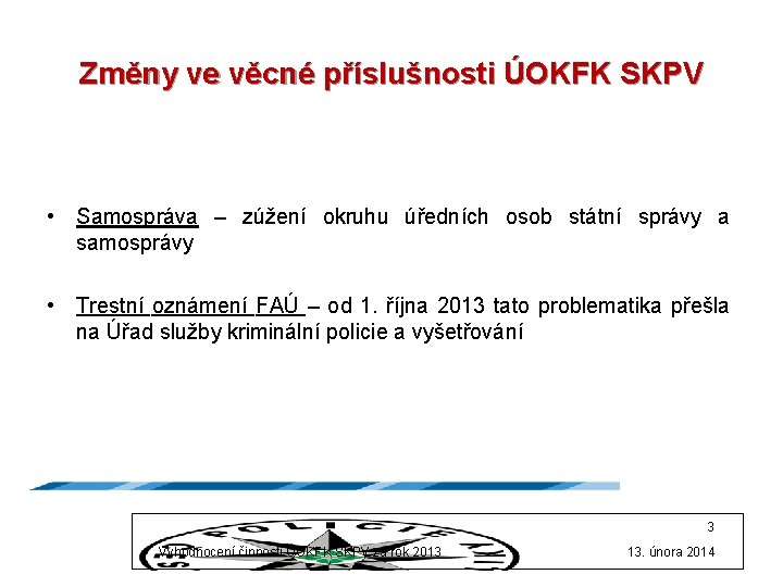 Změny ve věcné příslušnosti ÚOKFK SKPV • Samospráva – zúžení okruhu úředních osob státní