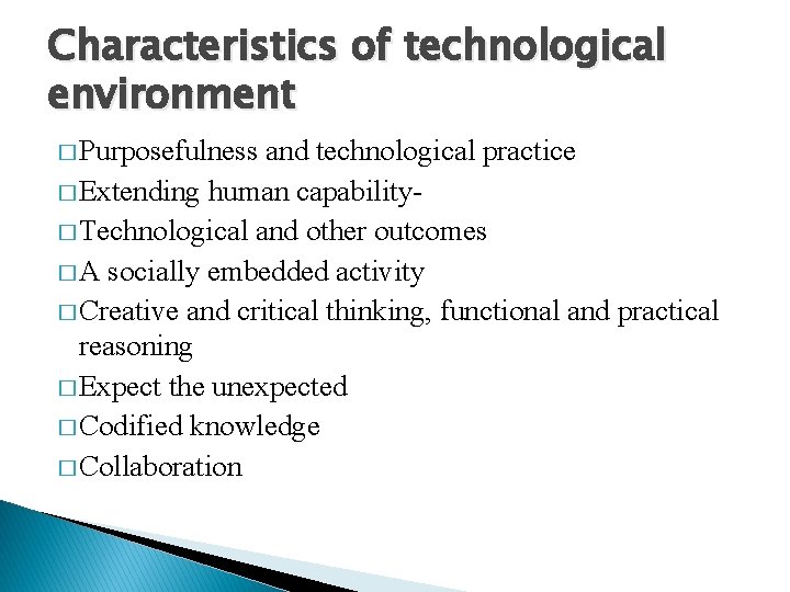 Characteristics of technological environment � Purposefulness and technological practice � Extending human capability� Technological