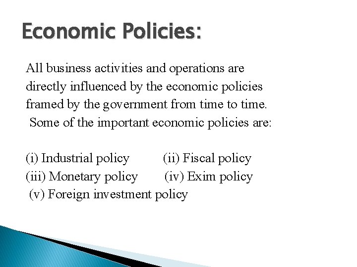 Economic Policies: All business activities and operations are directly influenced by the economic policies
