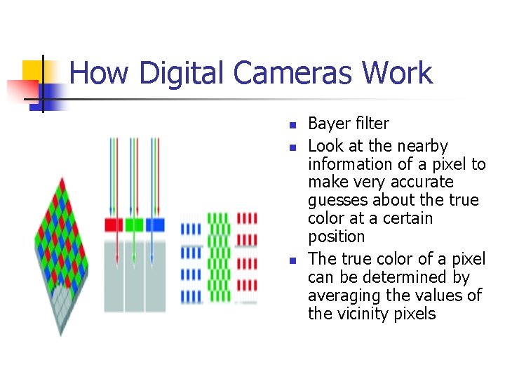How Digital Cameras Work n n n Bayer filter Look at the nearby information