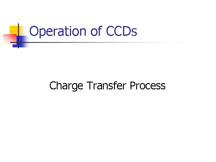 Operation of CCDs Charge Transfer Process 