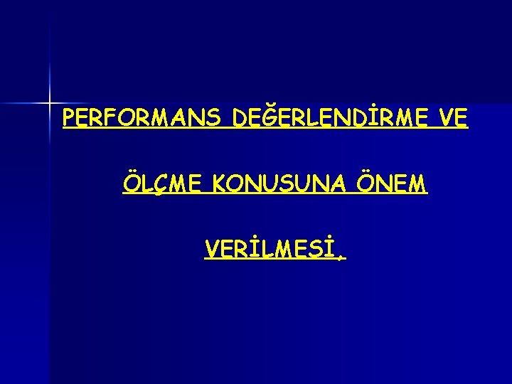 PERFORMANS DEĞERLENDİRME VE ÖLÇME KONUSUNA ÖNEM VERİLMESİ, 