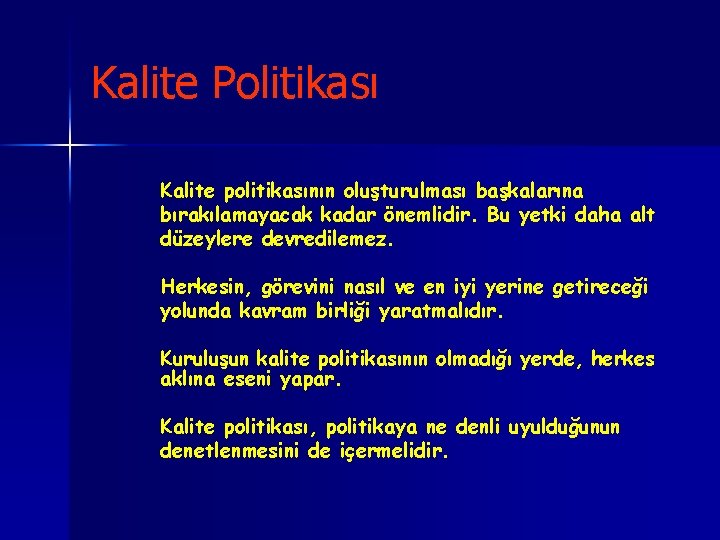 Kalite Politikası n n Kalite politikasının oluşturulması başkalarına bırakılamayacak kadar önemlidir. Bu yetki daha