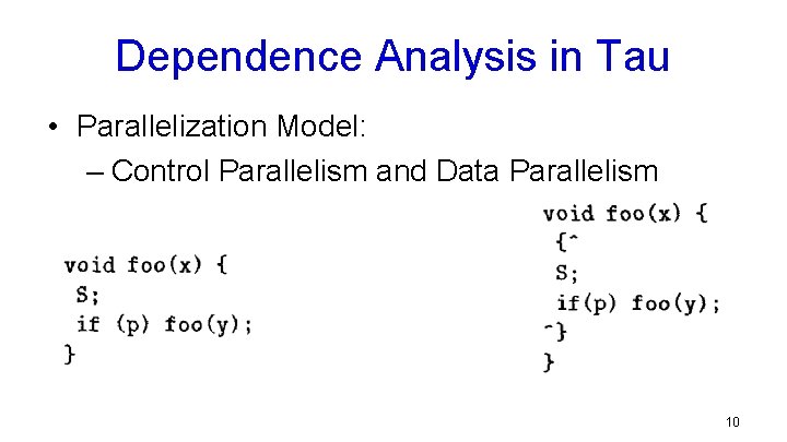 Dependence Analysis in Tau • Parallelization Model: – Control Parallelism and Data Parallelism 10