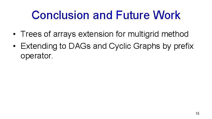 Conclusion and Future Work • Trees of arrays extension for multigrid method • Extending