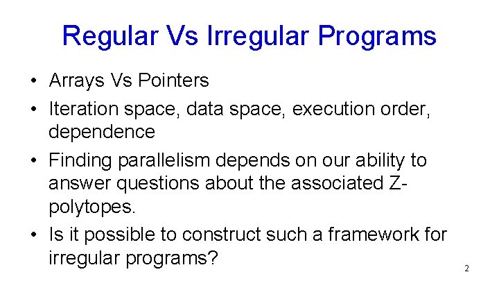 Regular Vs Irregular Programs • Arrays Vs Pointers • Iteration space, data space, execution