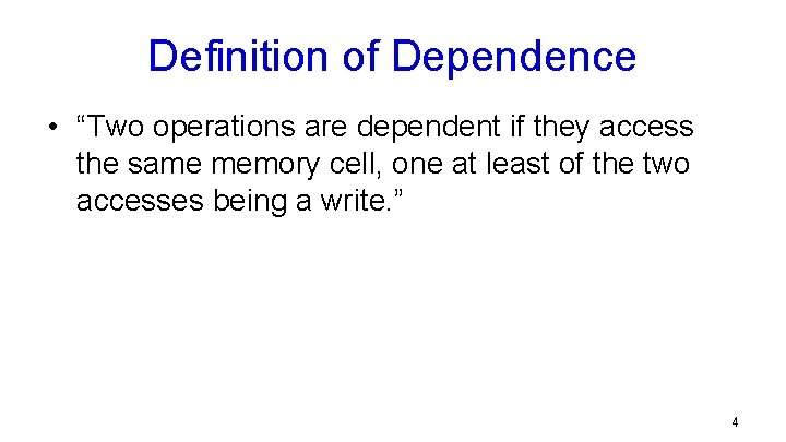 Definition of Dependence • “Two operations are dependent if they access the same memory