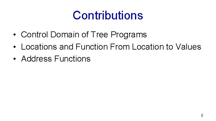 Contributions • Control Domain of Tree Programs • Locations and Function From Location to