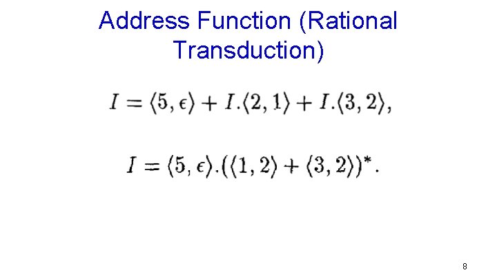 Address Function (Rational Transduction) 8 