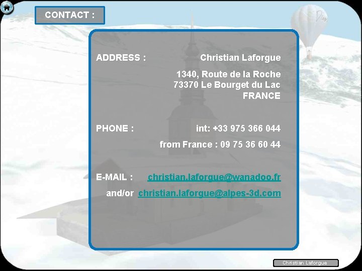 CONTACT : ADDRESS : Christian Laforgue 1340, Route de la Roche 73370 Le Bourget