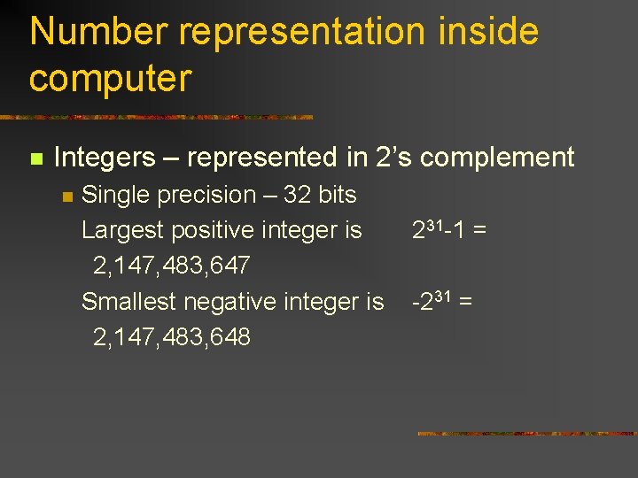 Number representation inside computer n Integers – represented in 2’s complement n Single precision