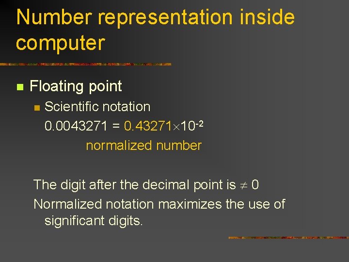 Number representation inside computer n Floating point n Scientific notation 0. 0043271 = 0.