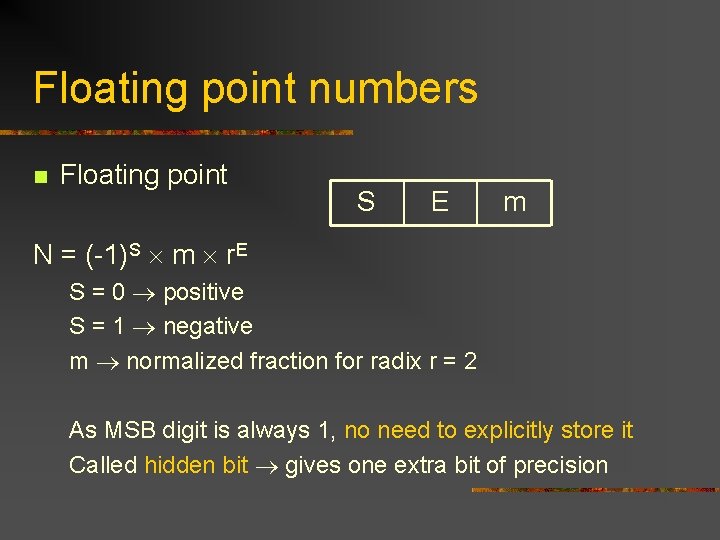 Floating point numbers n Floating point S E m N = (-1)S m r.