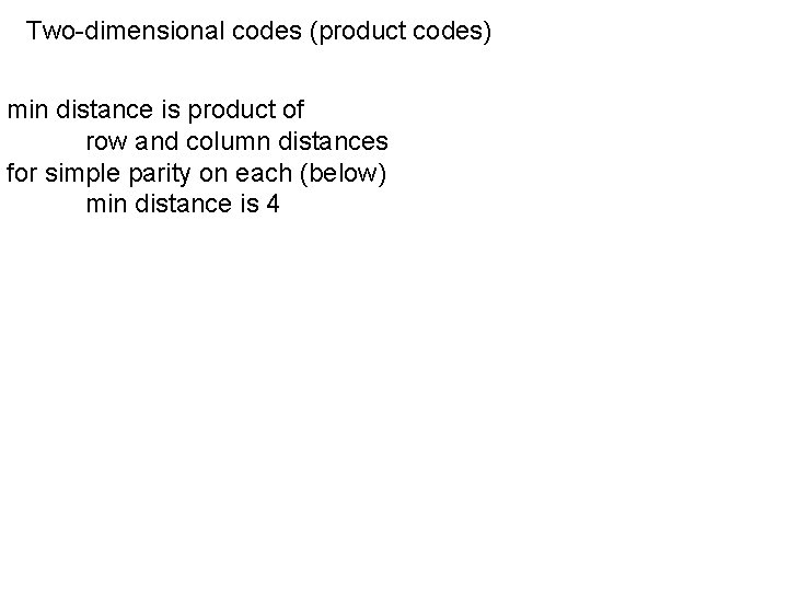 Two-dimensional codes (product codes) min distance is product of row and column distances for