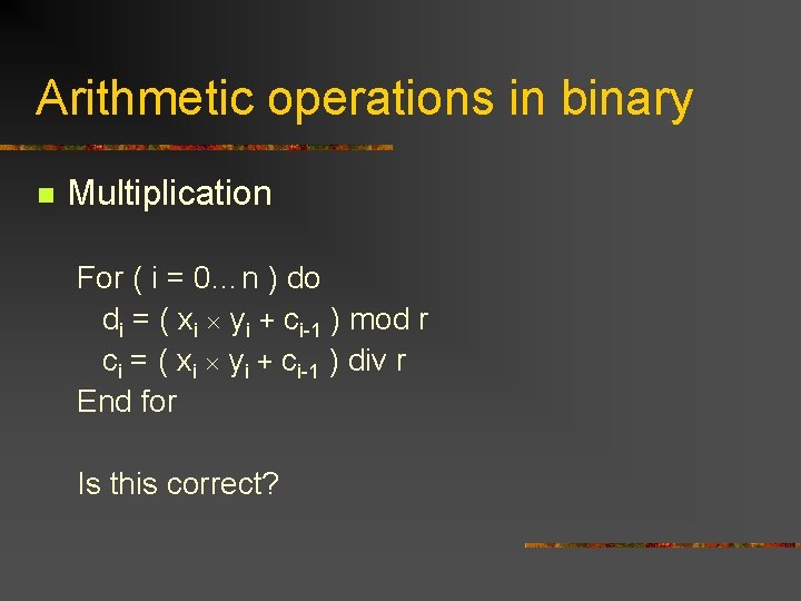 Arithmetic operations in binary n Multiplication For ( i = 0…n ) do di