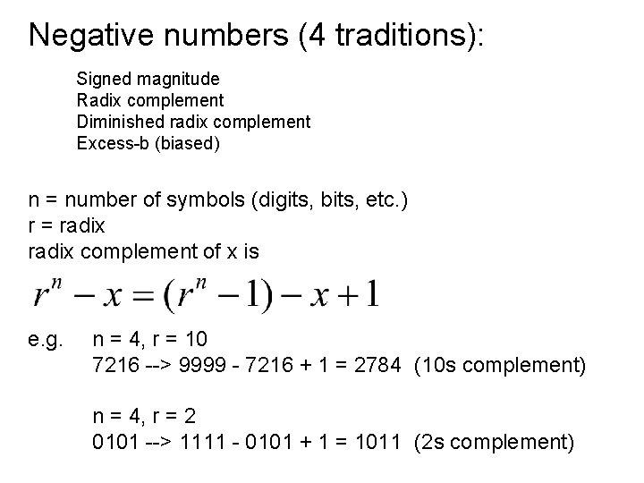 Negative numbers (4 traditions): Signed magnitude Radix complement Diminished radix complement Excess-b (biased) n