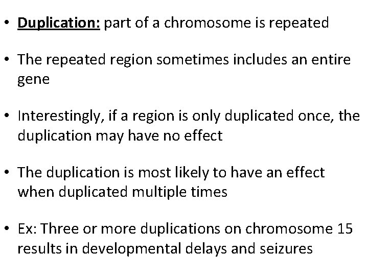  • Duplication: part of a chromosome is repeated • The repeated region sometimes