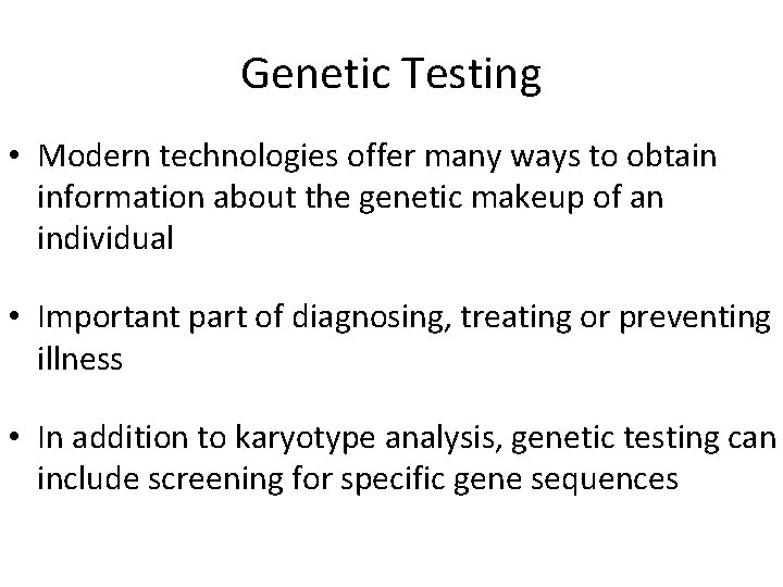 Genetic Testing • Modern technologies offer many ways to obtain information about the genetic