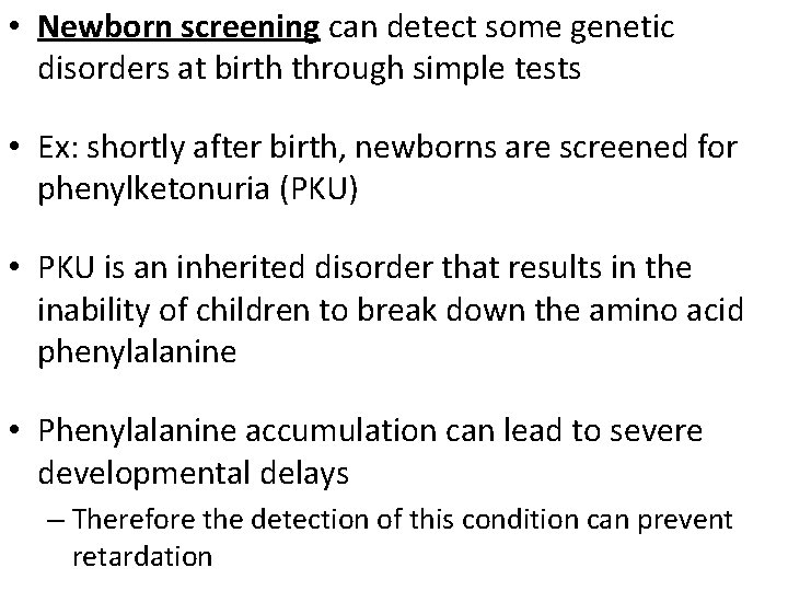  • Newborn screening can detect some genetic disorders at birth through simple tests