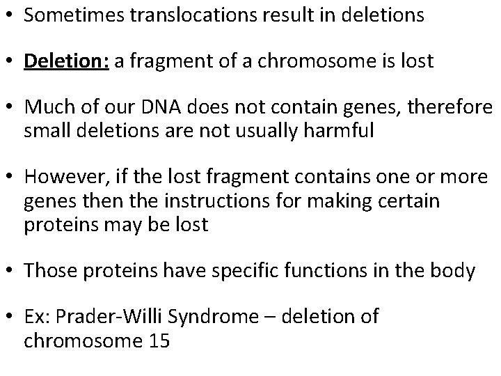  • Sometimes translocations result in deletions • Deletion: a fragment of a chromosome