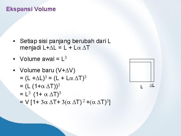 Ekspansi Volume • Setiap sisi panjang berubah dari L menjadi L+DL = L +
