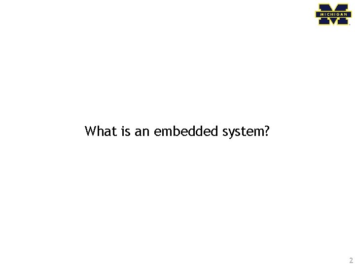 What is an embedded system? 2 