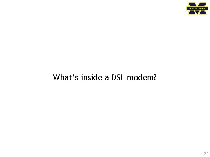 What’s inside a DSL modem? 21 