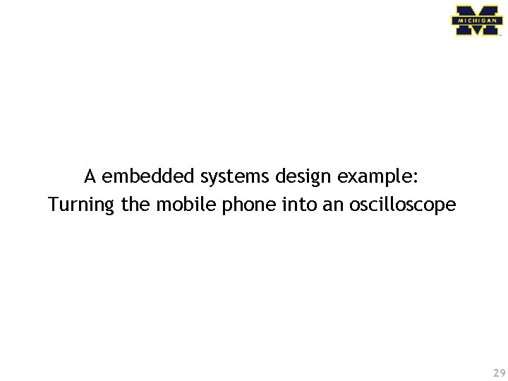 A embedded systems design example: Turning the mobile phone into an oscilloscope 29 