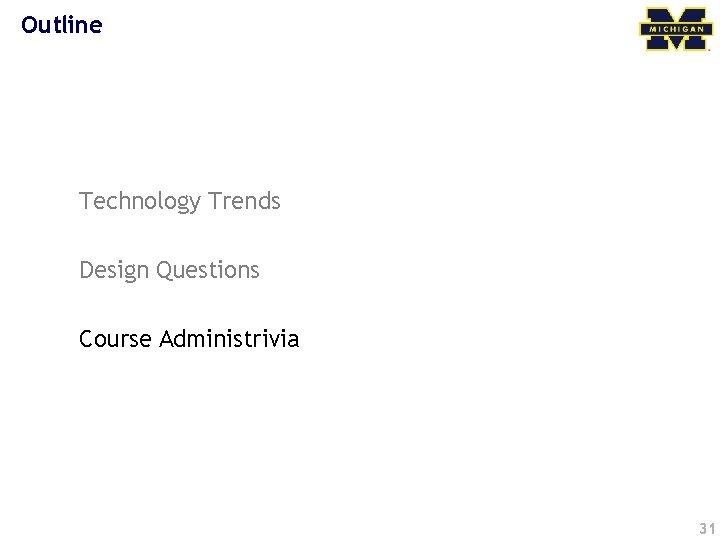 Outline Technology Trends Design Questions Course Administrivia 31 