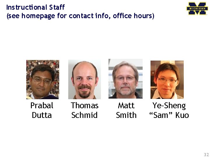 Instructional Staff (see homepage for contact info, office hours) Prabal Dutta Thomas Schmid Matt