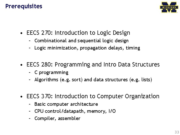 Prerequisites • EECS 270: Introduction to Logic Design – Combinational and sequential logic design