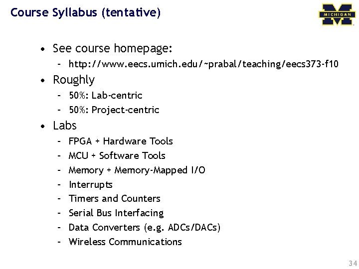 Course Syllabus (tentative) • See course homepage: – http: //www. eecs. umich. edu/~prabal/teaching/eecs 373