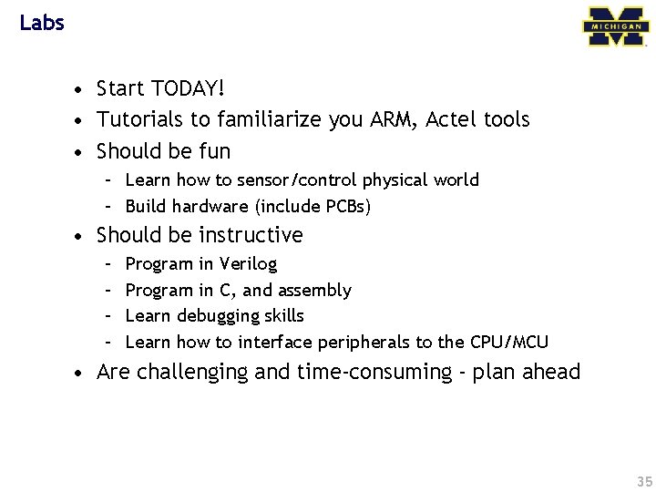 Labs • Start TODAY! • Tutorials to familiarize you ARM, Actel tools • Should