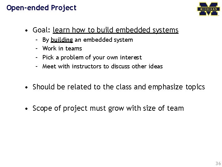 Open-ended Project • Goal: learn how to build embedded systems – – By building