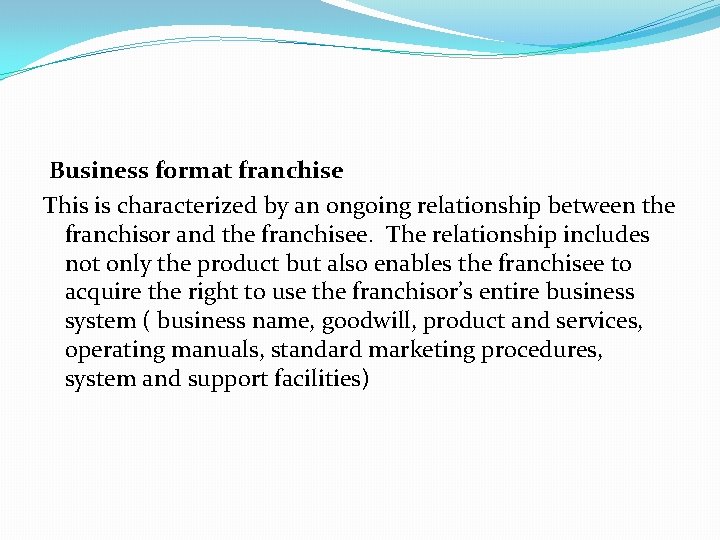 Business format franchise This is characterized by an ongoing relationship between the franchisor and