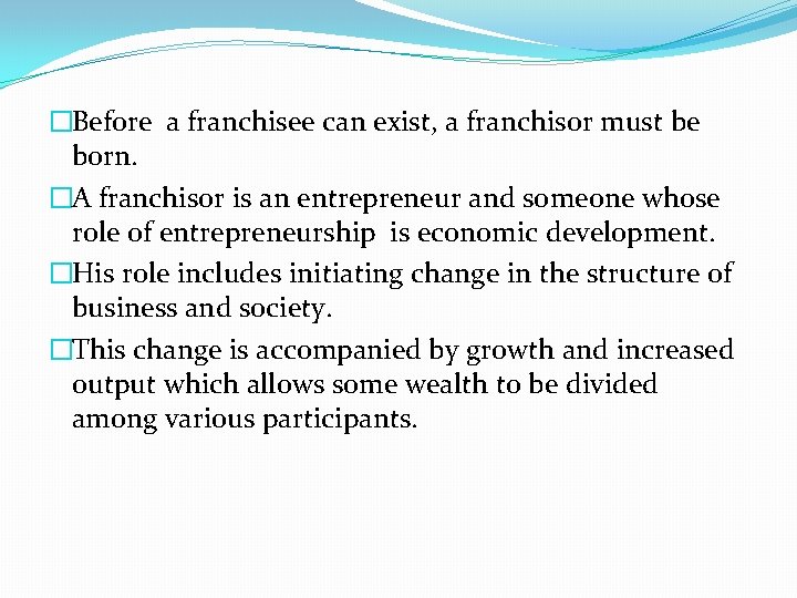 �Before a franchisee can exist, a franchisor must be born. �A franchisor is an