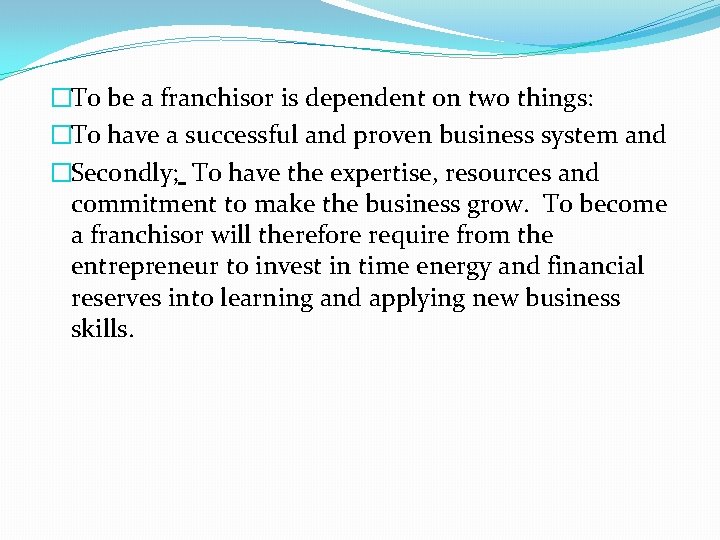 �To be a franchisor is dependent on two things: �To have a successful and